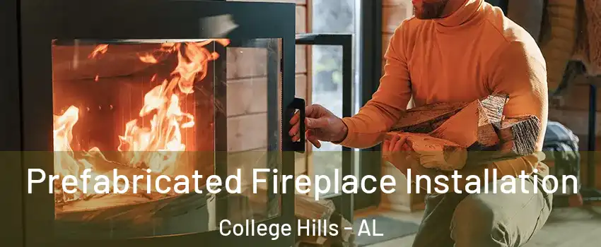 Prefabricated Fireplace Installation College Hills - AL