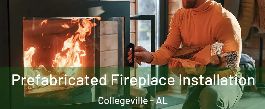 Prefabricated Fireplace Installation Collegeville - AL