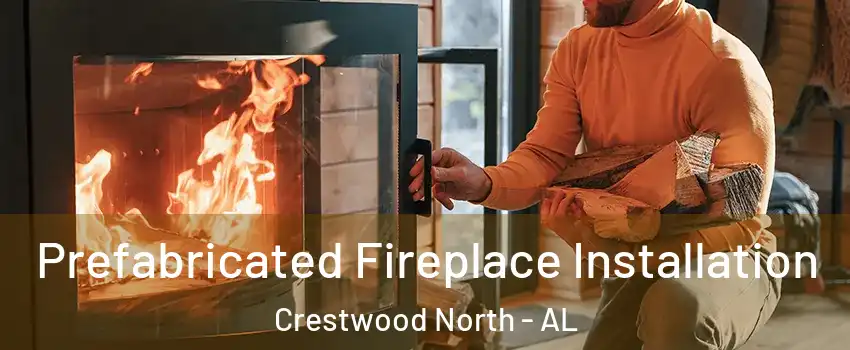 Prefabricated Fireplace Installation Crestwood North - AL