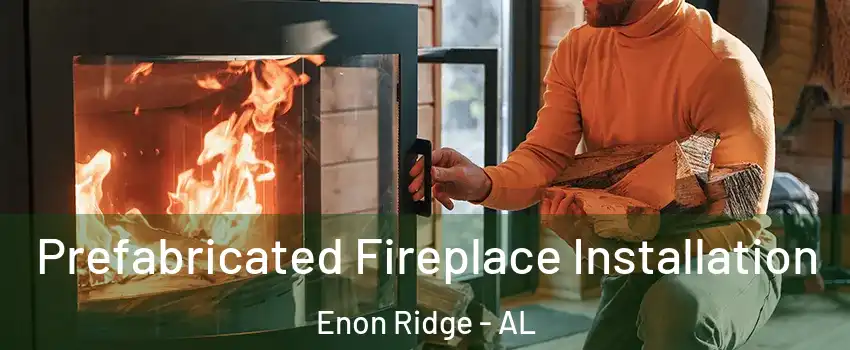 Prefabricated Fireplace Installation Enon Ridge - AL