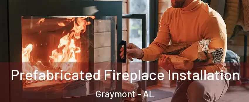 Prefabricated Fireplace Installation Graymont - AL
