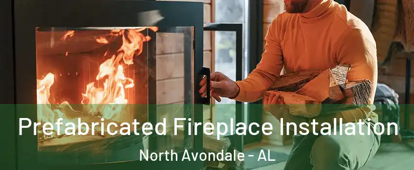 Prefabricated Fireplace Installation North Avondale - AL