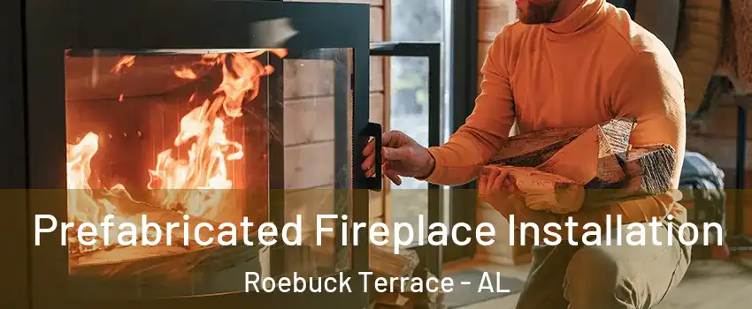 Prefabricated Fireplace Installation Roebuck Terrace - AL