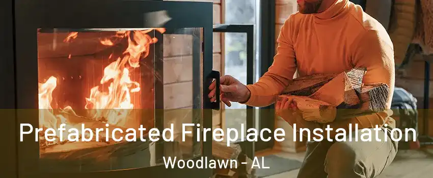 Prefabricated Fireplace Installation Woodlawn - AL
