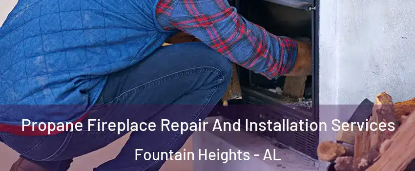 Propane Fireplace Repair And Installation Services Fountain Heights - AL