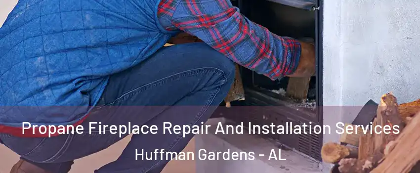 Propane Fireplace Repair And Installation Services Huffman Gardens - AL