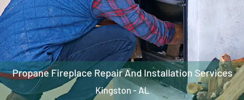 Propane Fireplace Repair And Installation Services Kingston - AL