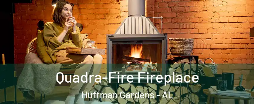 Quadra-Fire Fireplace Huffman Gardens - AL