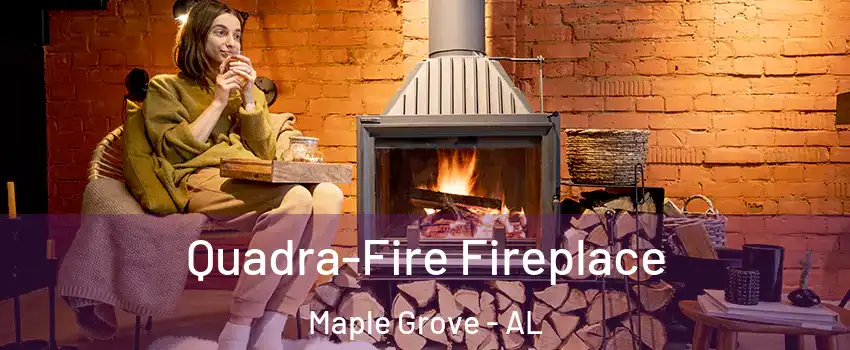 Quadra-Fire Fireplace Maple Grove - AL