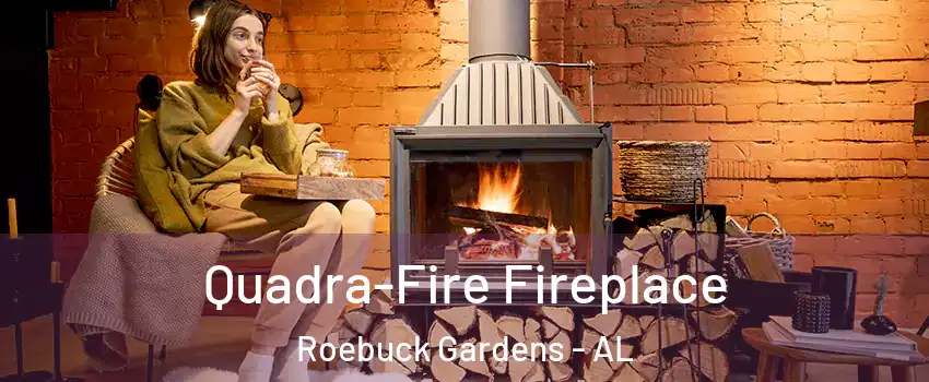 Quadra-Fire Fireplace Roebuck Gardens - AL