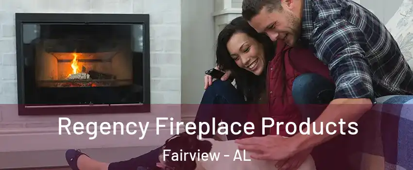 Regency Fireplace Products Fairview - AL