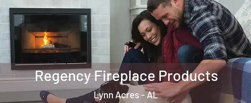 Regency Fireplace Products Lynn Acres - AL