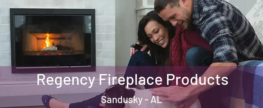 Regency Fireplace Products Sandusky - AL