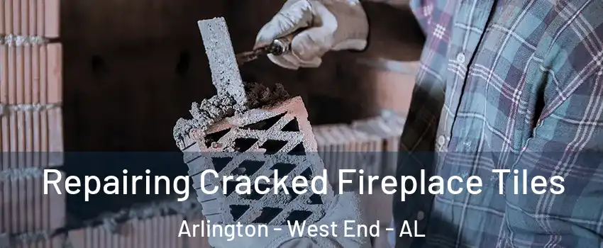 Repairing Cracked Fireplace Tiles Arlington - West End - AL