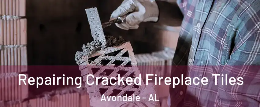 Repairing Cracked Fireplace Tiles Avondale - AL