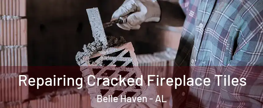 Repairing Cracked Fireplace Tiles Belle Haven - AL
