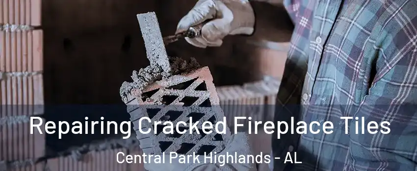 Repairing Cracked Fireplace Tiles Central Park Highlands - AL