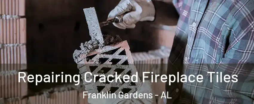 Repairing Cracked Fireplace Tiles Franklin Gardens - AL