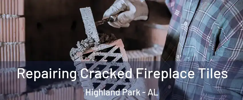 Repairing Cracked Fireplace Tiles Highland Park - AL