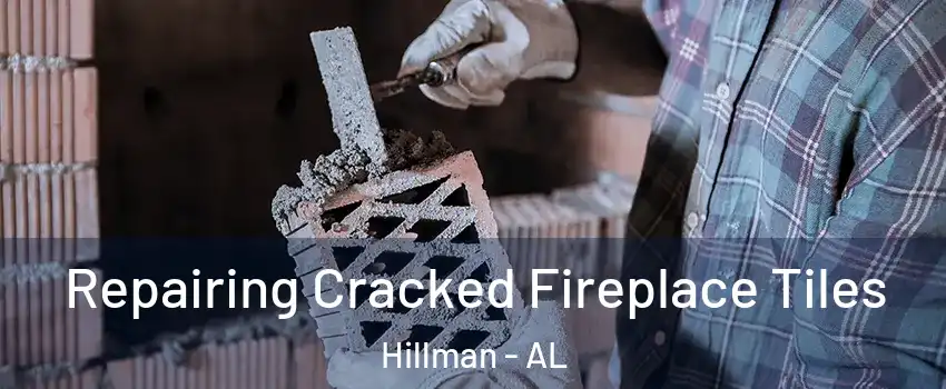 Repairing Cracked Fireplace Tiles Hillman - AL