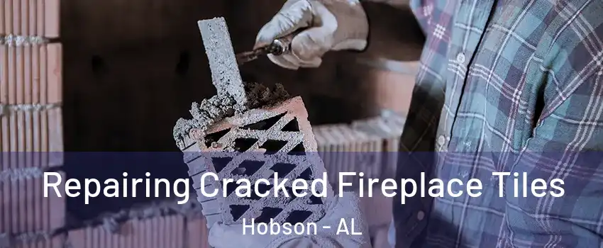 Repairing Cracked Fireplace Tiles Hobson - AL