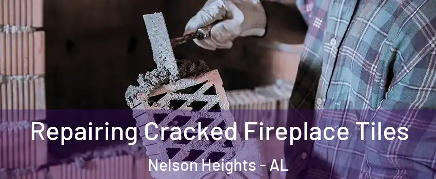Repairing Cracked Fireplace Tiles Nelson Heights - AL