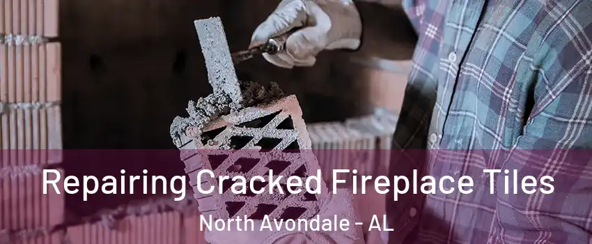 Repairing Cracked Fireplace Tiles North Avondale - AL