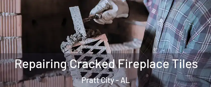 Repairing Cracked Fireplace Tiles Pratt City - AL