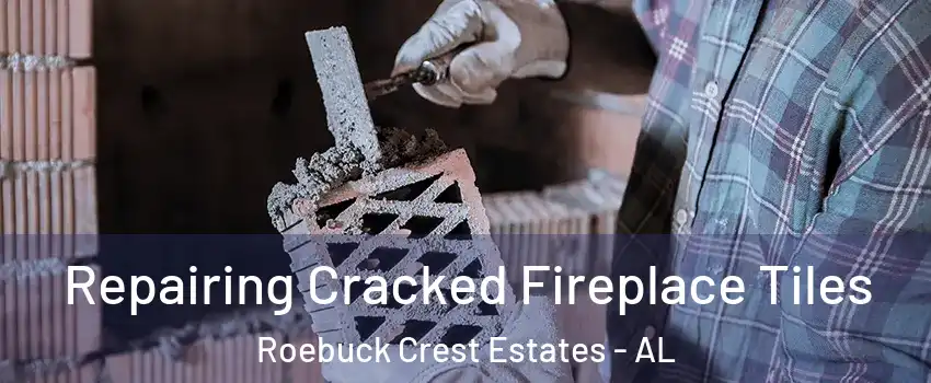 Repairing Cracked Fireplace Tiles Roebuck Crest Estates - AL