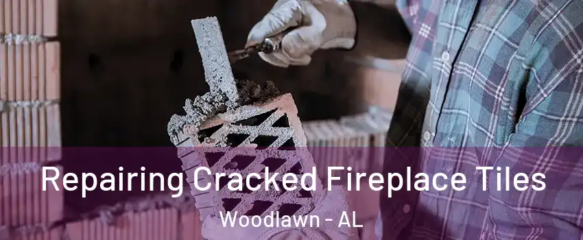 Repairing Cracked Fireplace Tiles Woodlawn - AL
