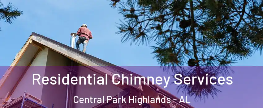 Residential Chimney Services Central Park Highlands - AL