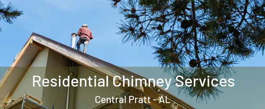 Residential Chimney Services Central Pratt - AL