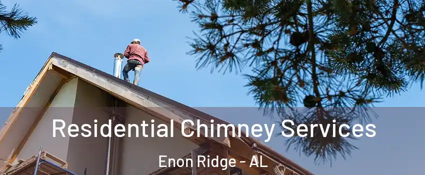 Residential Chimney Services Enon Ridge - AL
