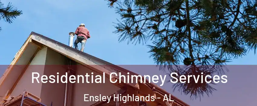 Residential Chimney Services Ensley Highlands - AL