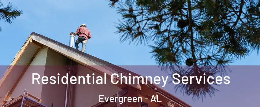 Residential Chimney Services Evergreen - AL