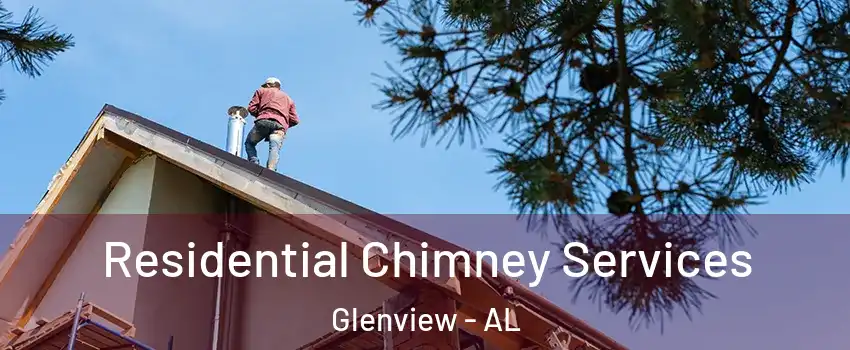 Residential Chimney Services Glenview - AL