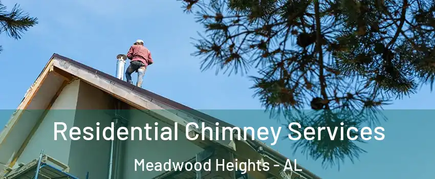 Residential Chimney Services Meadwood Heights - AL