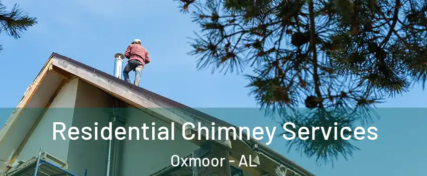 Residential Chimney Services Oxmoor - AL