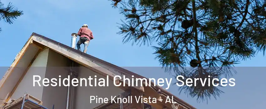 Residential Chimney Services Pine Knoll Vista - AL