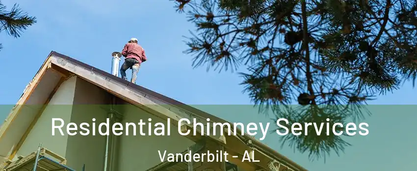Residential Chimney Services Vanderbilt - AL