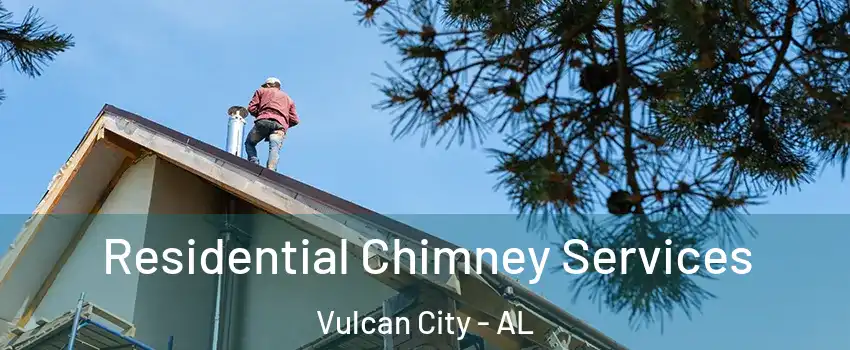 Residential Chimney Services Vulcan City - AL