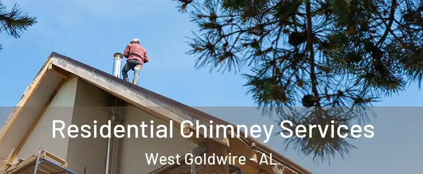 Residential Chimney Services West Goldwire - AL