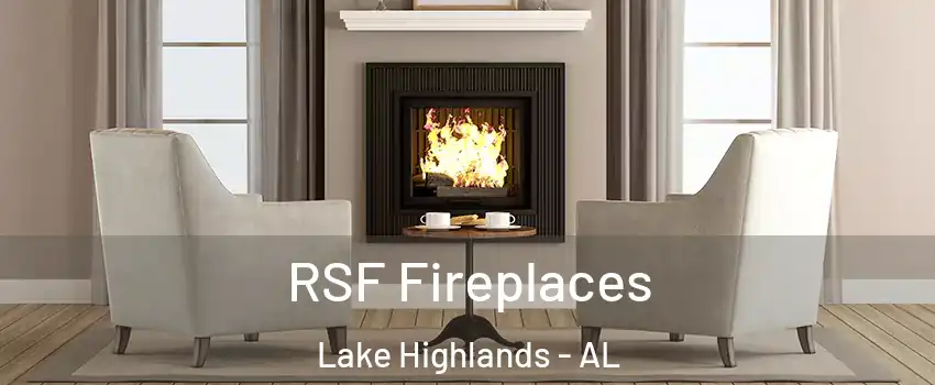 RSF Fireplaces Lake Highlands - AL