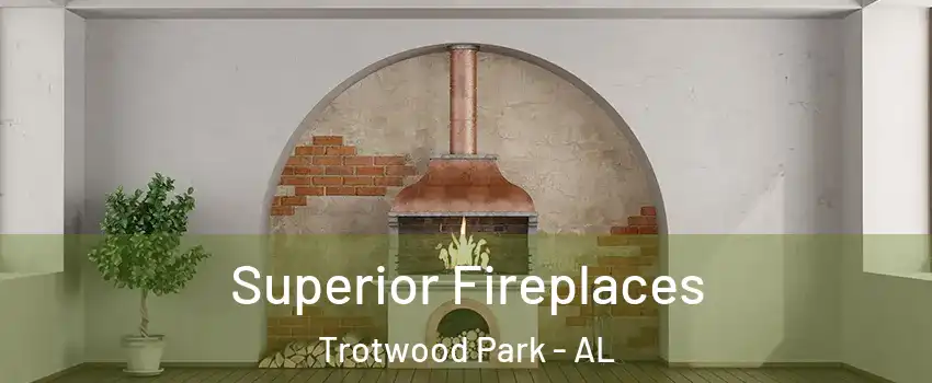 Superior Fireplaces Trotwood Park - AL