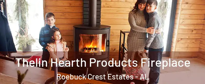 Thelin Hearth Products Fireplace Roebuck Crest Estates - AL