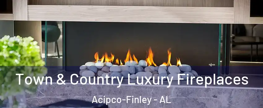 Town & Country Luxury Fireplaces Acipco-Finley - AL
