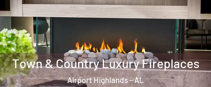 Town & Country Luxury Fireplaces Airport Highlands - AL