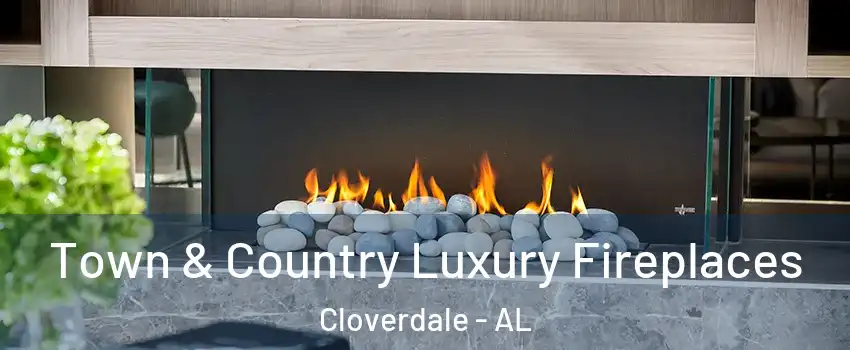 Town & Country Luxury Fireplaces Cloverdale - AL