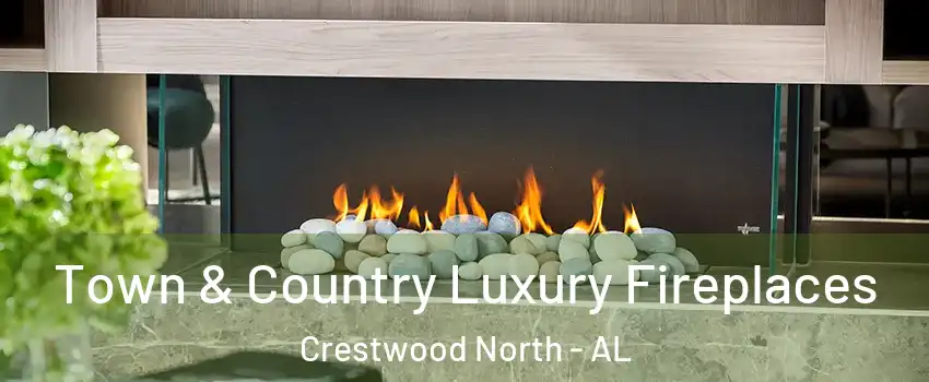 Town & Country Luxury Fireplaces Crestwood North - AL