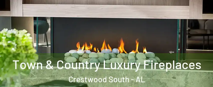 Town & Country Luxury Fireplaces Crestwood South - AL